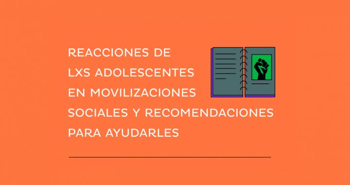 Reacciones de lxs adolecentes en movilizaciones sociales y recomendaciones para ayudarles